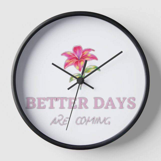 Better Days are coming Clock (Front)