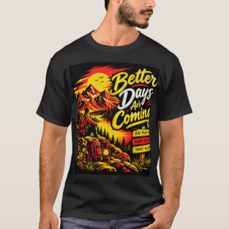 Better Days Are Coming - Inspirational Mountain Hi T-Shirt