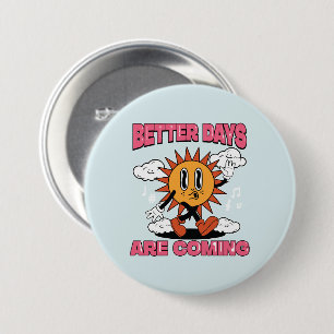 Better Days Are Coming- Summer Vibes 7.5 Cm Round Badge