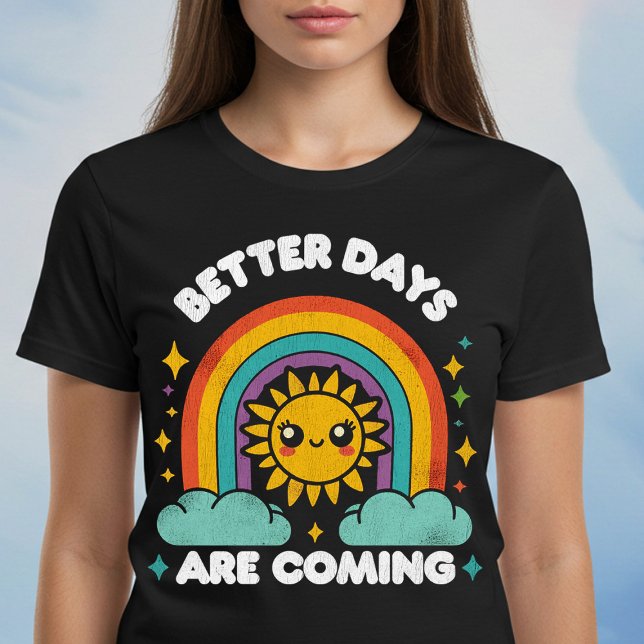 Better Days Are Coming T-Shirt (Creator Uploaded)