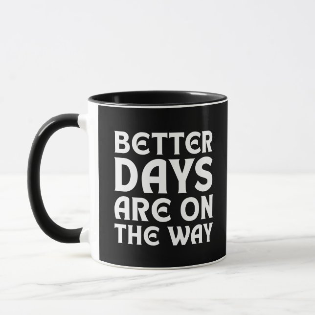 BETTER DAYS ARE ON THE WAY QUOTES TYPOGRAPHY MUG (Left)