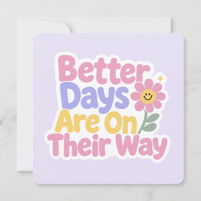 Better Days Are On Their Way Cute Flower Card (Front)