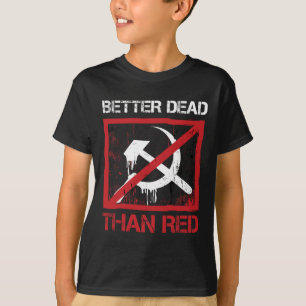 Better Dead Than Red Anti Socialism Capitalism Gre T-Shirt