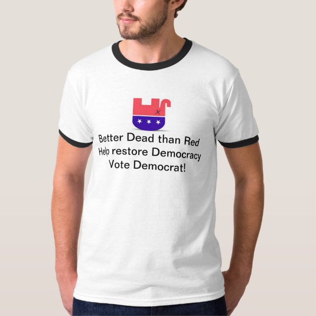 Better Dead Than Red - Help Restore Democracy T-Shirt (Front)