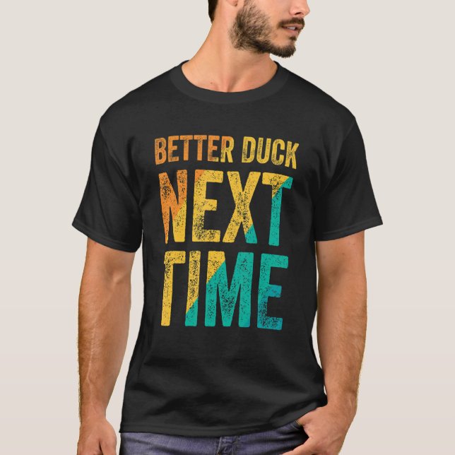 Better Duck Next Time  Dodgeball Player T-Shirt (Front)