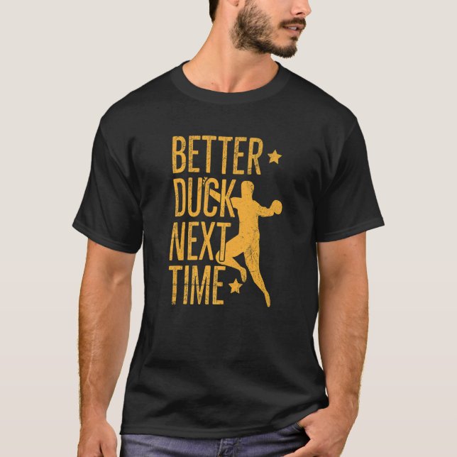 Better Duck Next Time Pun For A Dodgeball Player T-Shirt (Front)