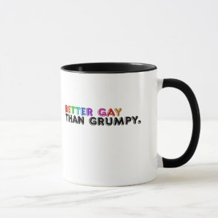 Better gay than grumpy mug