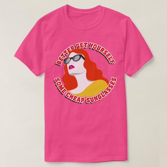 Better Get YoursSome Cheap Sunglasses T-Shirt (Design Front)