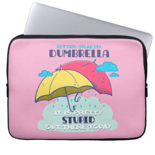 Better Grab My Dumbrella It Is Pretty Stupid Laptop Sleeve
