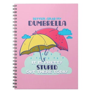 Better Grab My Dumbrella It Is Pretty Stupid Notebook