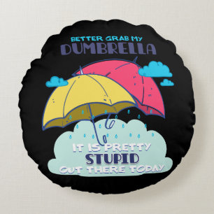 Better Grab My Dumbrella It Is Pretty Stupid  Round Cushion