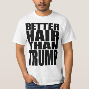 "BETTER HAIR THAN TRUMP" T-Shirt
