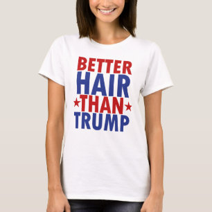 Better Hair Than Trump T-Shirt