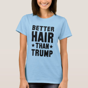 Better Hair Than Trump T-Shirt