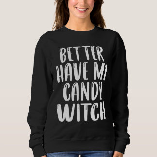 Better Have My Candy Halloween Goth Witch Costume Sweatshirt