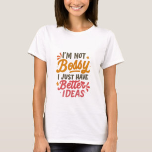 Better Ideas – Funny Girl Power Quote T-Shirt
