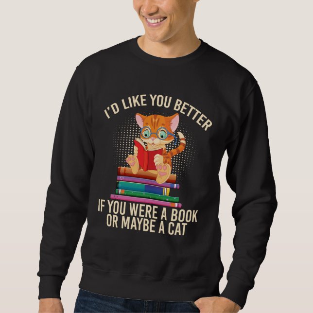 Better If You Were A Book Or Maybe A Cat Sweatshirt (Front)
