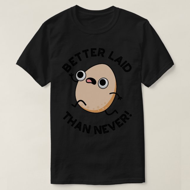 Better Laid Than Never Cute Running Egg Pun 1 T-Shirt (Design Front)