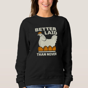 Better Laid Than Never Sweatshirt