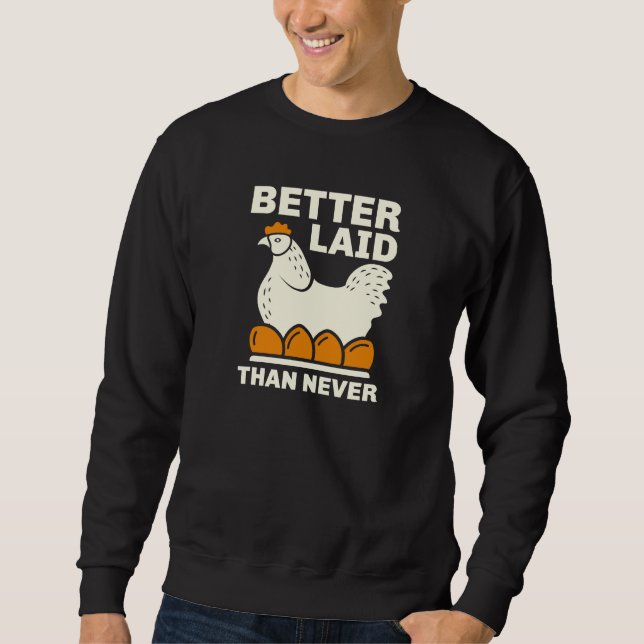 Better Laid Than Never Sweatshirt (Front)