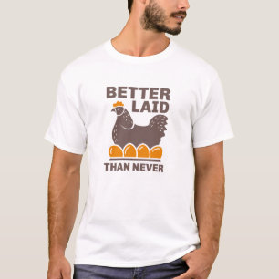 Better Laid Than Never T-Shirt