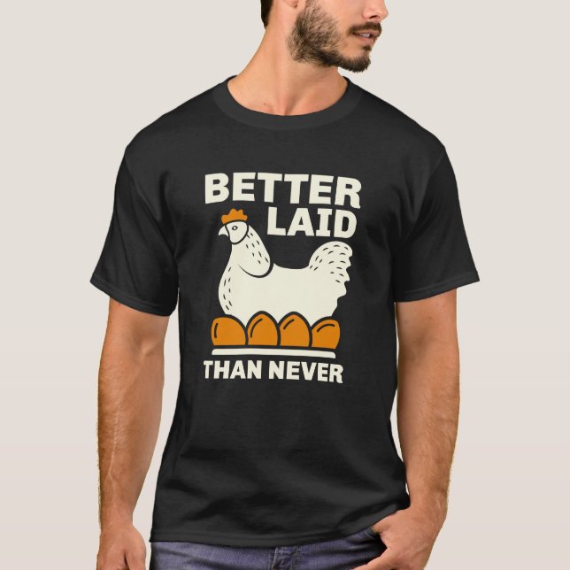 Better Laid Than Never T-Shirt (Front)