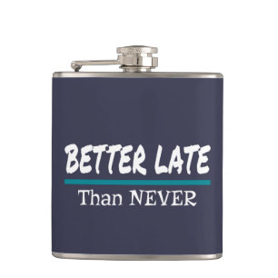Better Late Than Never Funny Procrastination Joke Hip Flask