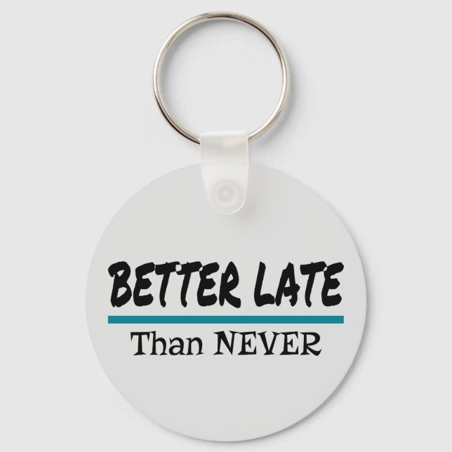 Better Late Than Never Key Ring (Front)