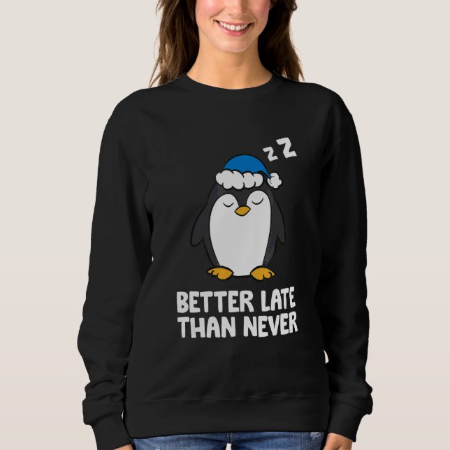 Better Late Than Never Penguin Sweatshirt (Front)