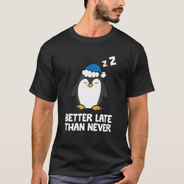 Better Late Than Never Penguin T-Shirt (Front)