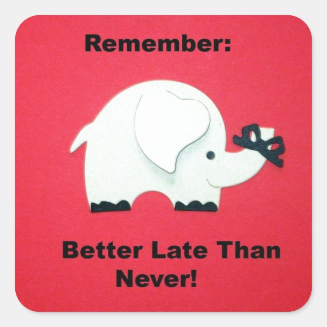 Better Late Than Never Square Sticker (Front)