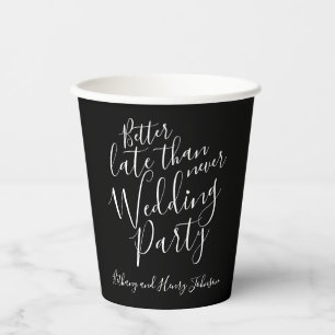 Better late than never wedding party photo black paper cups