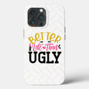 Better Late Than Ugly iPhone 13 Pro Case