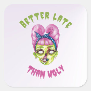 Better late than ugly cute zombie face square sticker