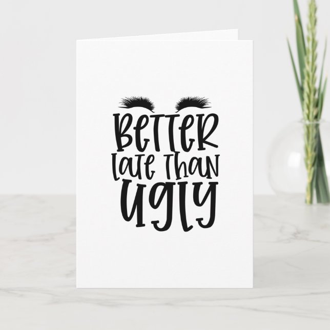Better late than ugly design- Cool makeup Card (Front)
