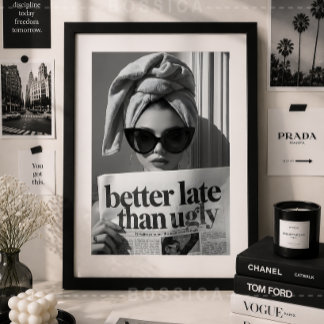 Better Late Than Ugly Fashion Poster Glam Wall Art