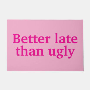 Better Late Than Ugly Funny Customised Quotes Cool Doormat