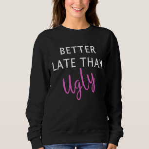 Better Late Than Ugly Girls Makeup Artist Beautici Sweatshirt