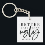 Better late than ugly. key ring<br><div class="desc">better late then ugly funny keychain. script text with space to personalise.</div>