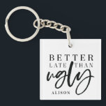 Better late than ugly. key ring<br><div class="desc">better late then ugly funny keychain. script text with space to personalise.</div>