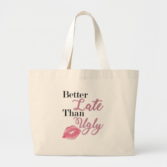 "Better Late Than Ugly" Luxe Tote Bag  (Front)