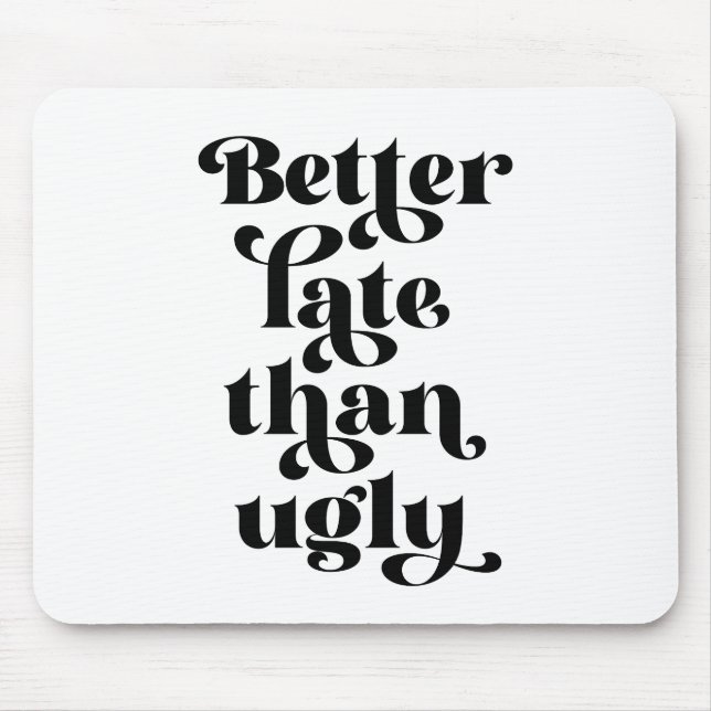 Better Late Than Ugly  Mouse Pad (Front)