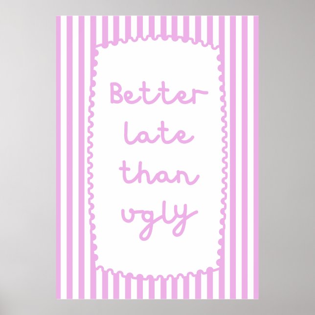 Better Late Than Ugly Poster (Front)