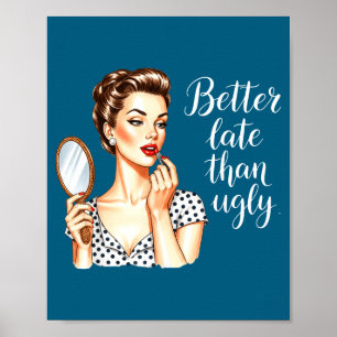 Better Late Than Ugly Retro Illustration Poster