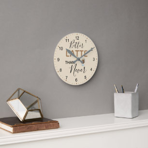 Better Latte Than Never Fun Quote Numbers Round Clock