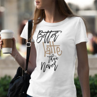Better Latte Than Never Fun Quote White