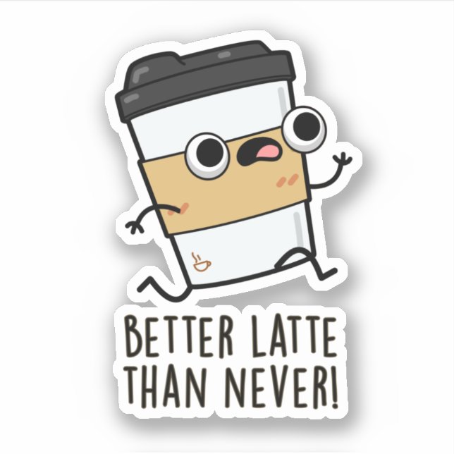 Better Latte Than Never Funny Coffee Pun  (Front)