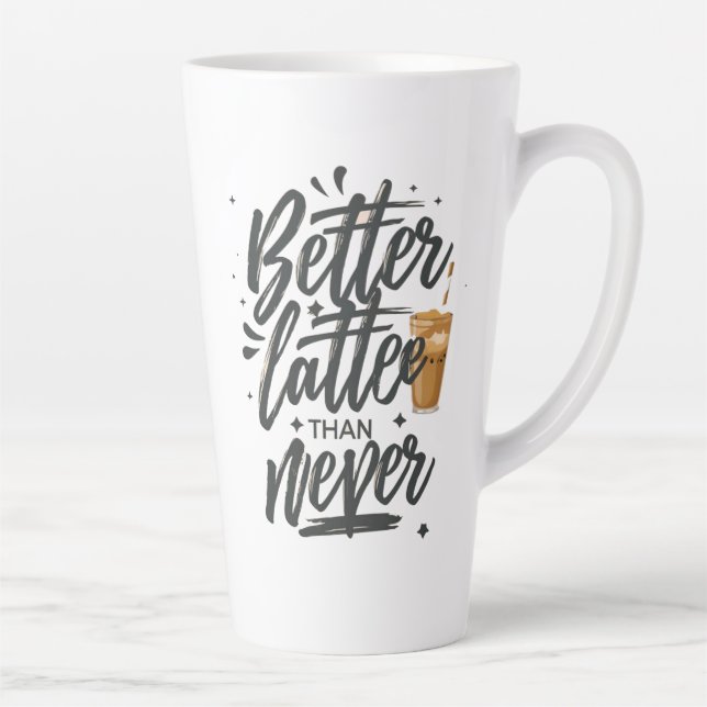 Better Latte Than Never Funny Coffee Quote Mug (Right)