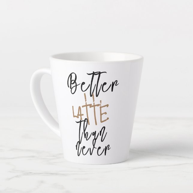 Better Latte Than Never funny Novelty Coffee Mug (Left Angle)