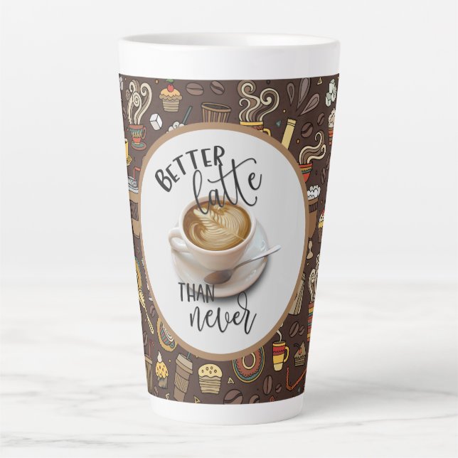 Better Latte Than Never Mug (Front)
